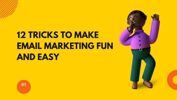 12 Tricks To Make Email Marketing Fun And Easy