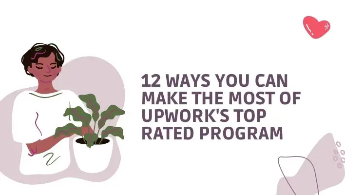 12 Ways You Can Make the Most of Upwork's Top Rated Program