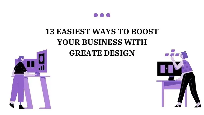 13 Easiest Ways To Boost Your Business With Greate Design