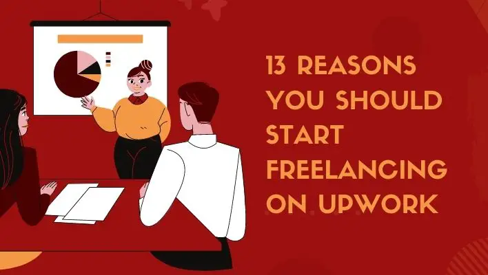 13 Reasons You Should Start Freelancing on Upwork