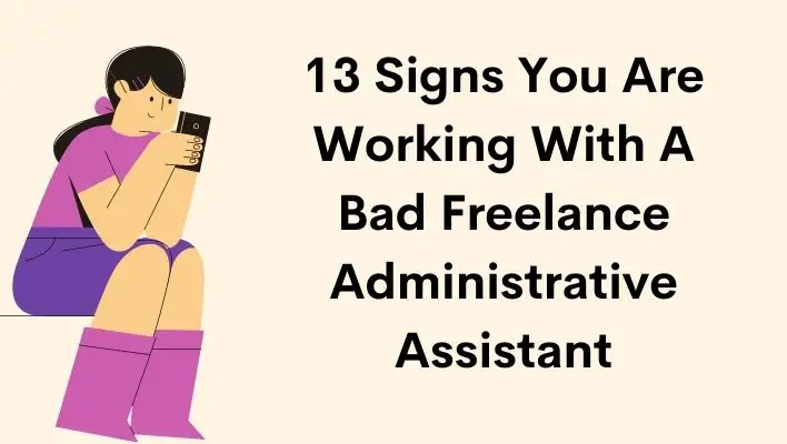 13 Signs You Are Working With A Bad Freelance Administrative Assistant