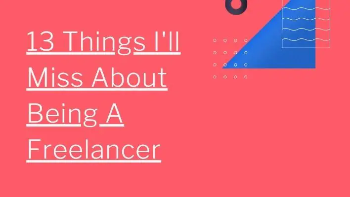 13 Things I'll Miss About Being A Freelancer