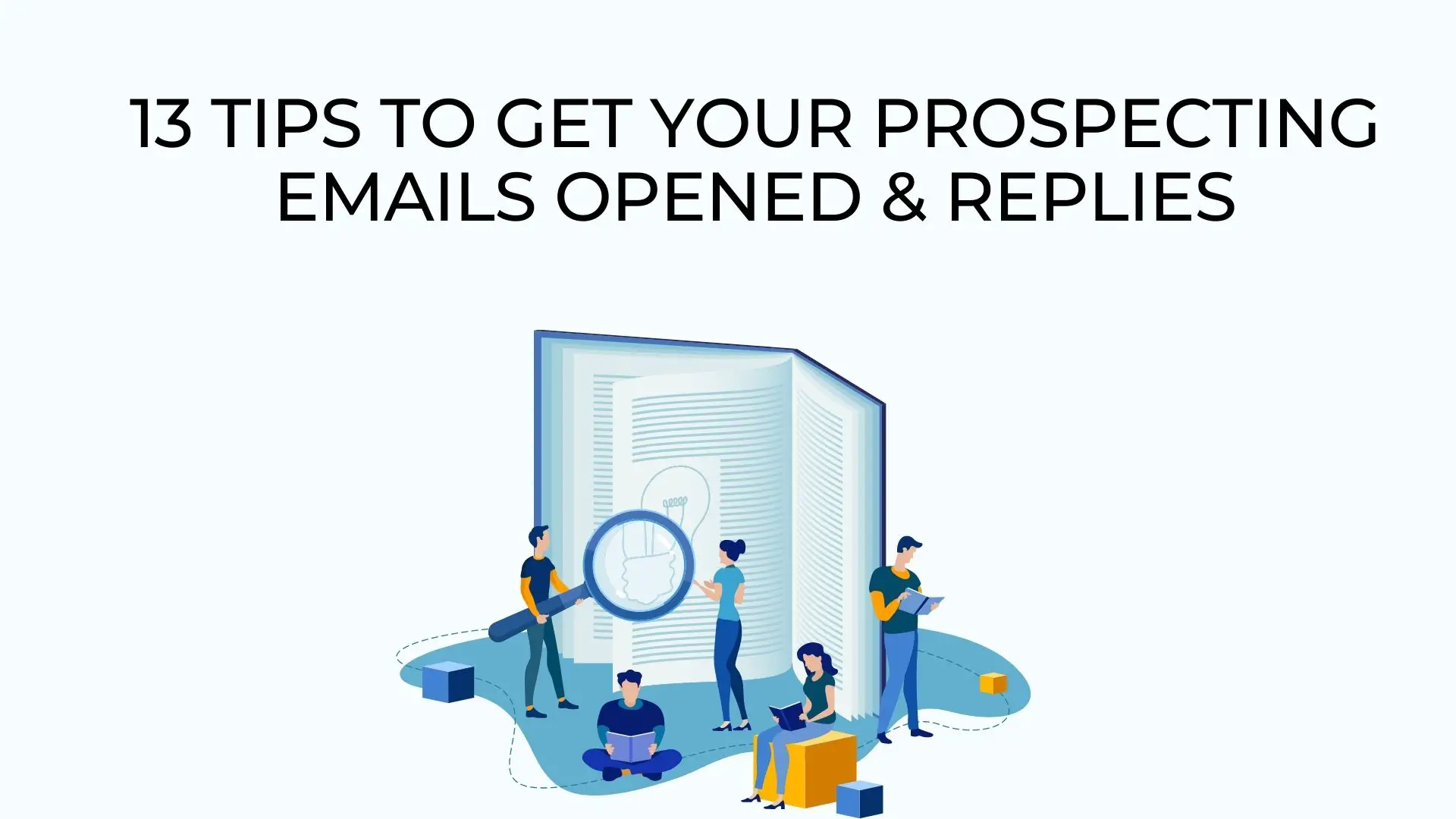 13 Tips To Get Your Prospecting Emails Opened & Replies