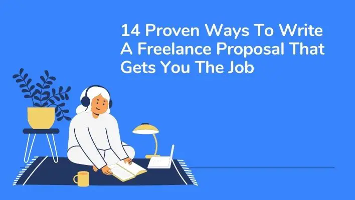 14 Proven Ways To Write A Freelance Proposal That Gets You The Job