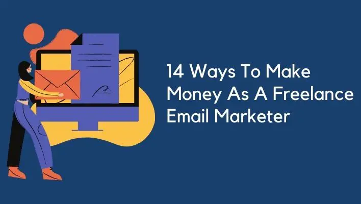 14 Ways To Make Money As A Freelance Email Marketer