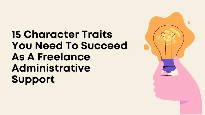 15 Character Traits You Need To Succeed As A Freelance Administrative Support