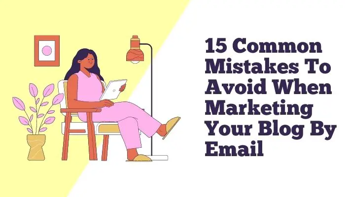 15 Common Mistakes To Avoid When Marketing Your Blog By Email