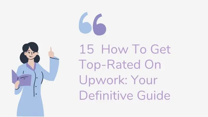 15  How To Get Top-Rated On Upwork: Your Definitive Guide