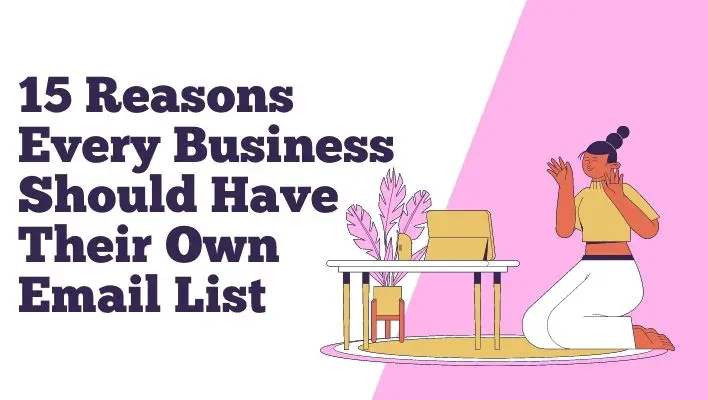 15 Reasons Every Business Should Have Their Own Email List