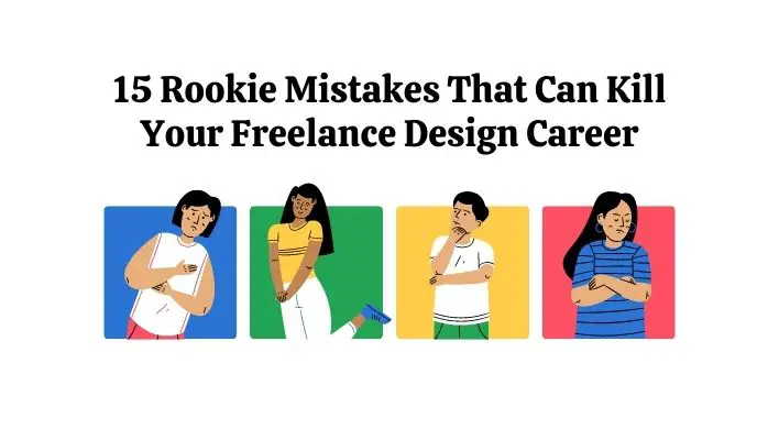 15 Rookie Mistakes That Can Kill Your Freelance Design Career