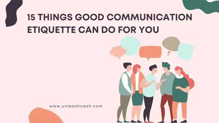 15 Things Good Communication Etiquette Can Do For You