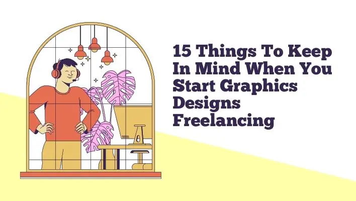 15 Things To Keep In Mind When You Start Graphics Designs Freelancing
