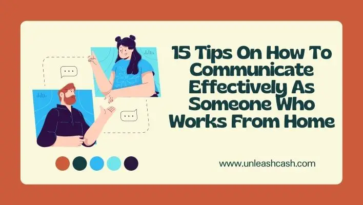 15 Tips On How To Communicate Effectively As Someone Who Works From Home
