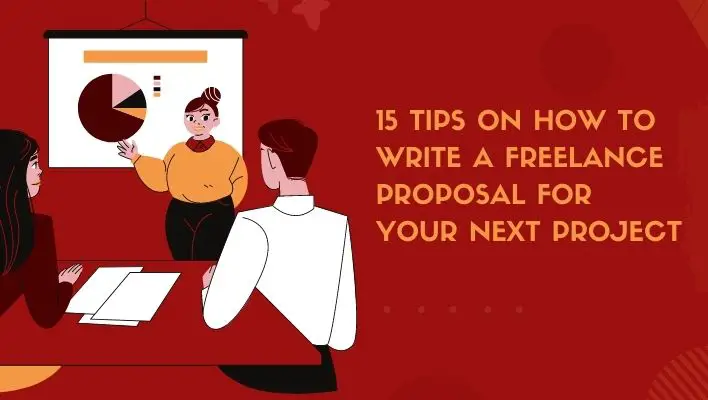 15 Tips On How To Write A Freelance Proposal For Your Next Project