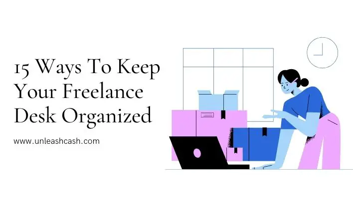 15 Ways To Keep Your Freelance Desk Organized