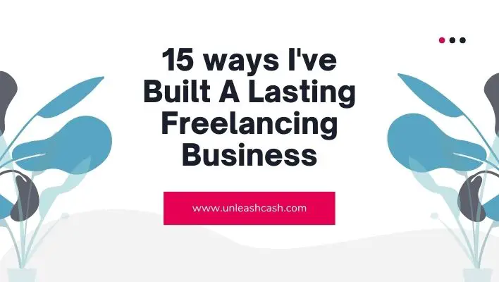 15 ways I've Built A Lasting Freelancing Business