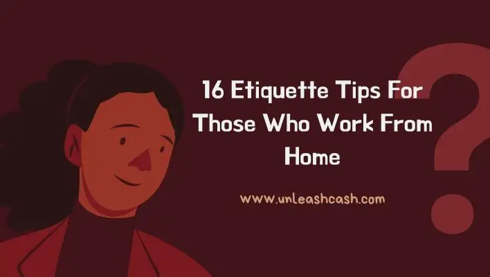16 Etiquette Tips For Those Who Work From Home