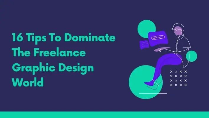 16 Tips To Dominate The Freelance Graphic Design World