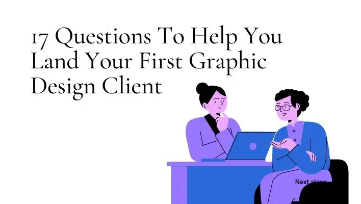 17 Questions To Help You Land Your First Graphic Design Client