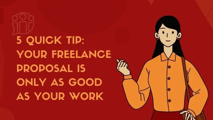 5 Quick Tip: Your Freelance Proposal Is Only As Good As Your  Work