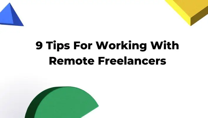 9 Tips For Working With Remote Freelancers