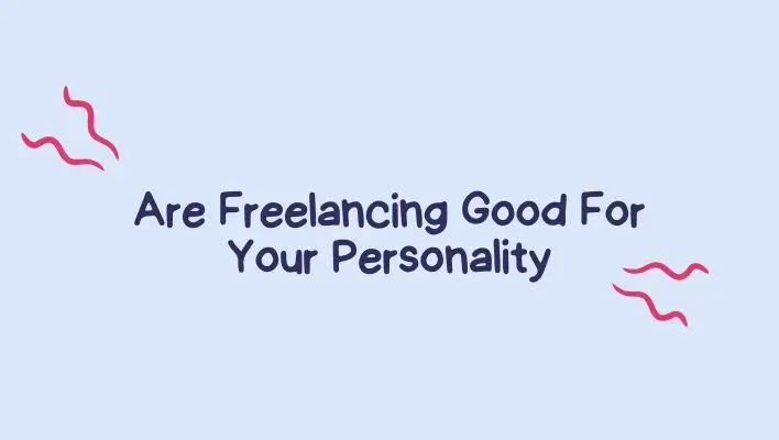 Are Freelancing Good For Your Personality