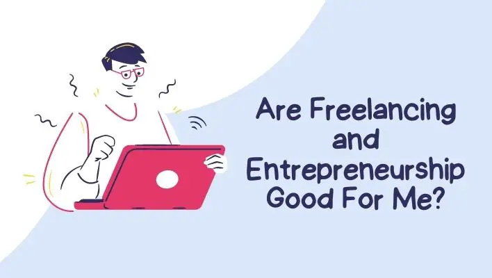 Are Freelancing and Entrepreneurship Good For Me?