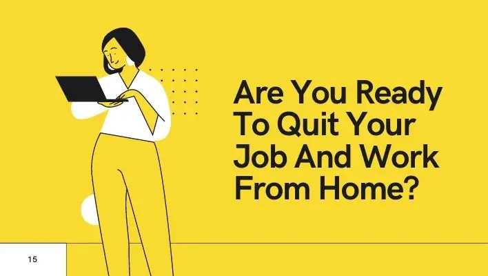 Are You Ready To Quit Your Job And Work From Home?