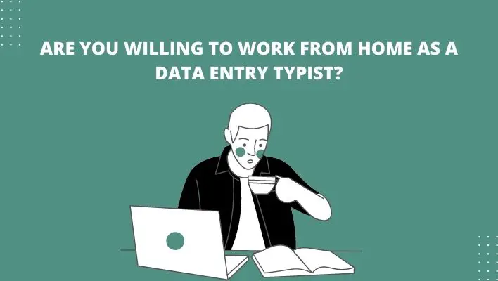 Are You Willing To Work From Home As A Data Entry Typist?