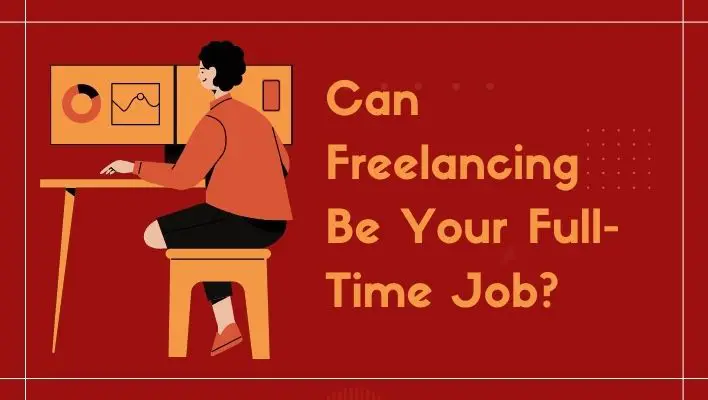 Can Freelancing Be Your Full-Time Job?