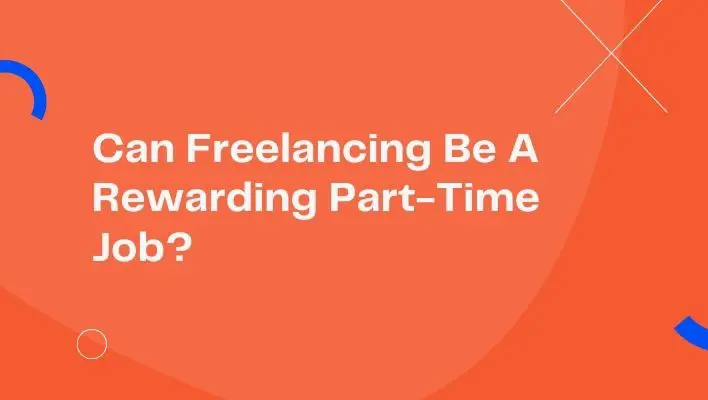 Can Freelancing Be A Rewarding Part-Time Job?