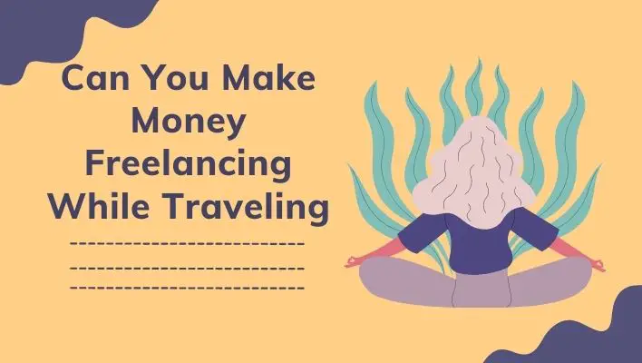 Can You Make Money Freelancing While Traveling