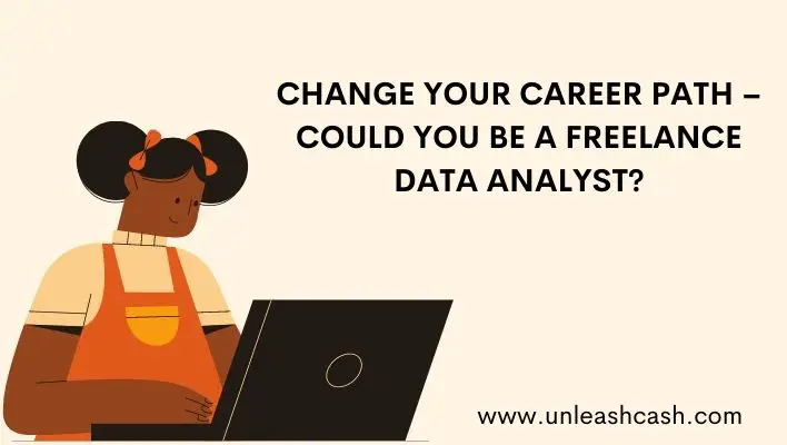 Change Your Career Path – Could You Be A Freelance Data Analyst?