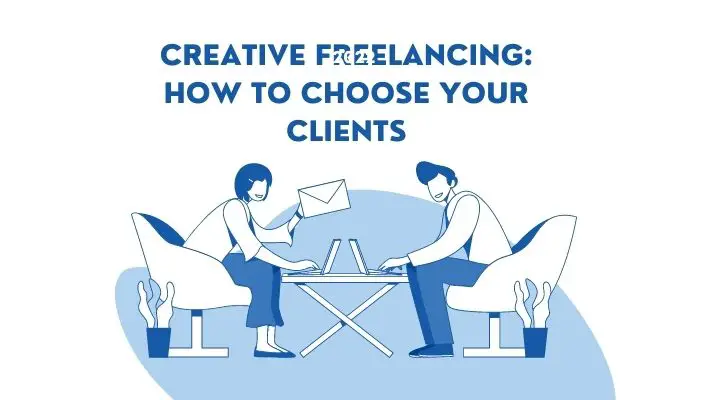 Creative Freelancing: How To Choose Your Clients