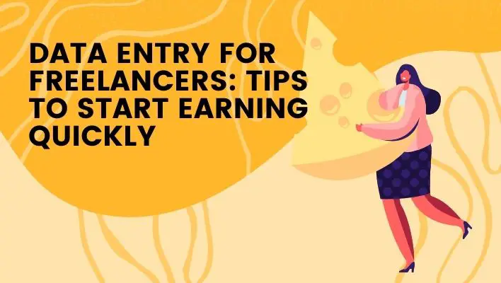 Data Entry For Freelancers: Tips To Start Earning Quickly