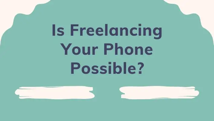 Is Freelancing Your Phone Possible?