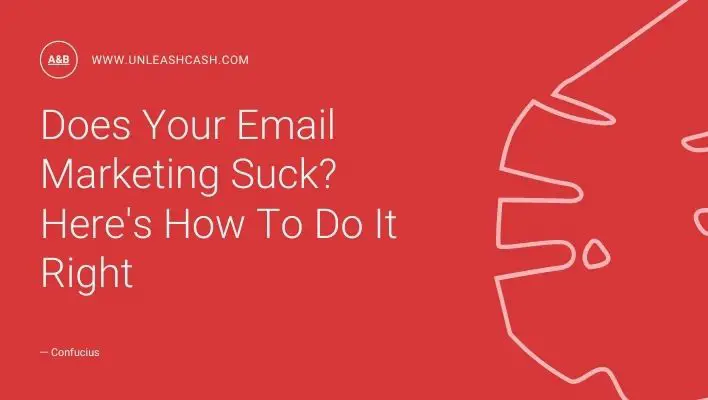 Does Your Email Marketing Suck? Here's How To Do It Right