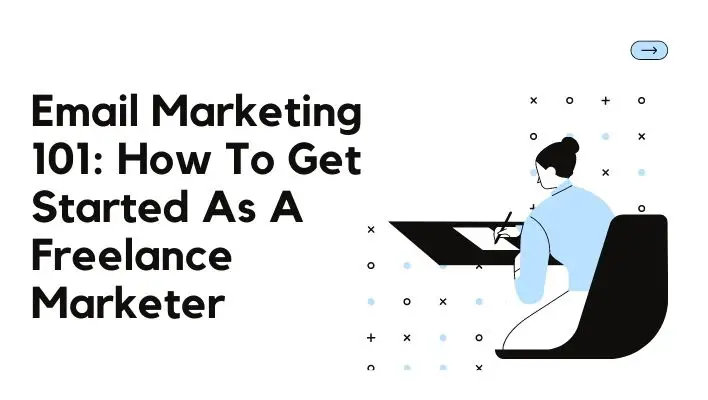 Email Marketing 101: How To Get Started As A Freelance Marketer
