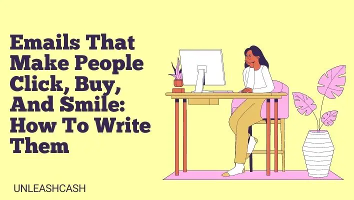 Emails That Make People Click, Buy, And Smile: How To Write Them