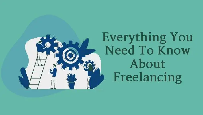 Everything You Need To Know About Freelancing