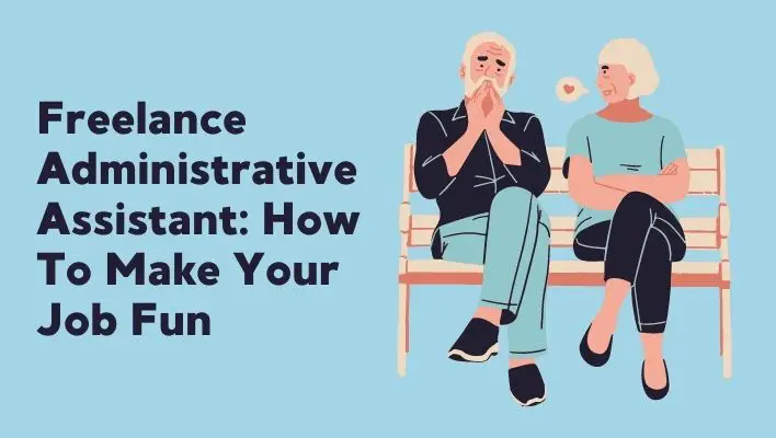 Freelance Administrative Assistant: How To Make Your Job Fun