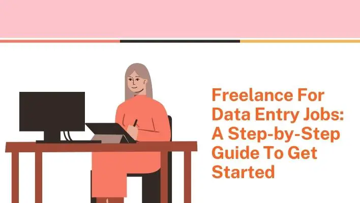 Freelance For Data Entry Jobs: A Step-by-Step Guide To Get Started