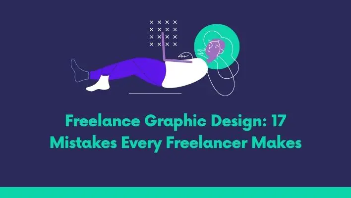 Freelance Graphic Design: 17 Mistakes Every Freelancer Makes
