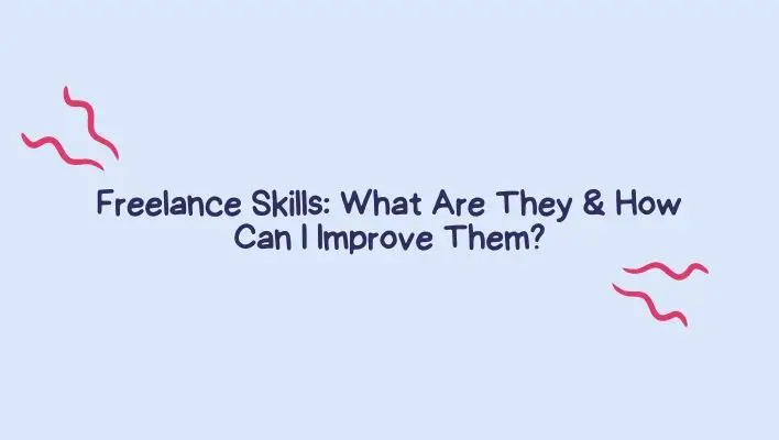 Freelance Skills: What Are They & How Can I Improve Them?