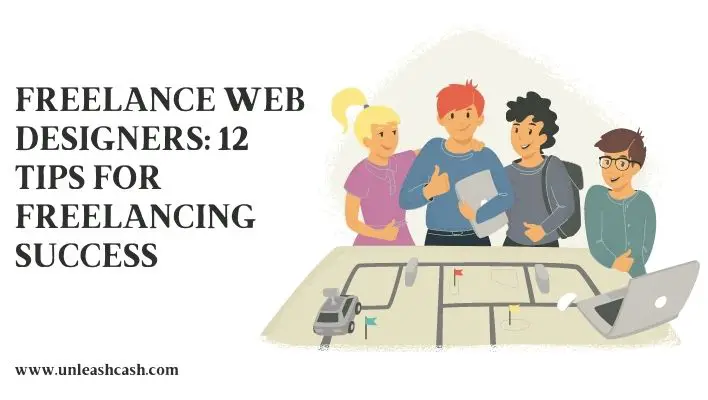Freelance Web Designers: 12 Tips For Freelancing Success