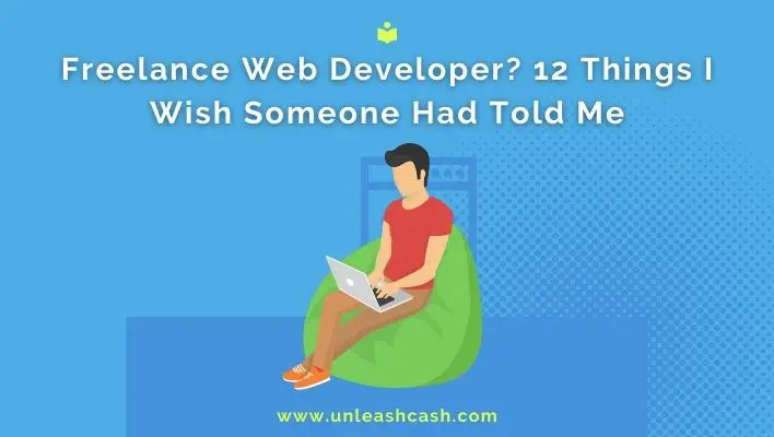 Freelance Web Developer? 12 Things I Wish Someone Had Told Me