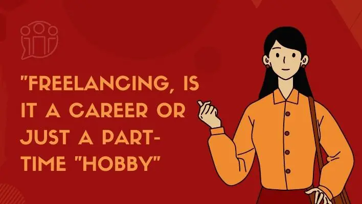 "Freelancing, Is It A Career Or Just A Part-Time "Hobby"