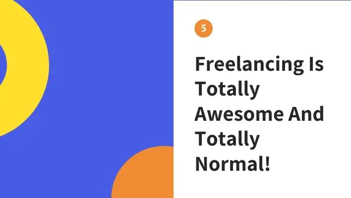 Freelancing Is Totally Awesome And Totally Normal!