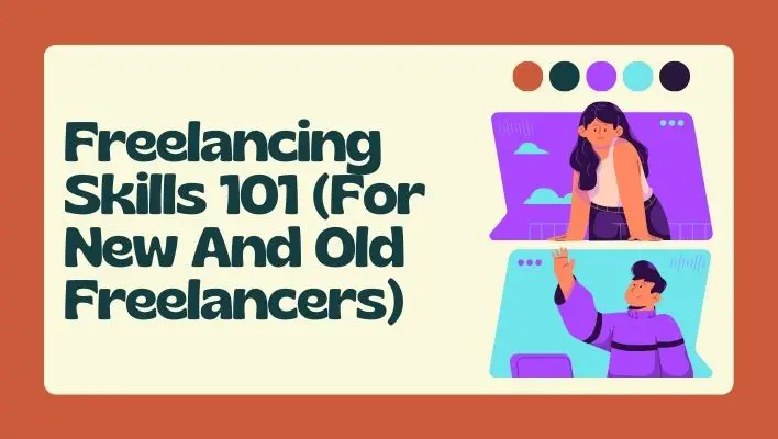Freelancing Skills 101 (For New And Old Freelancers)