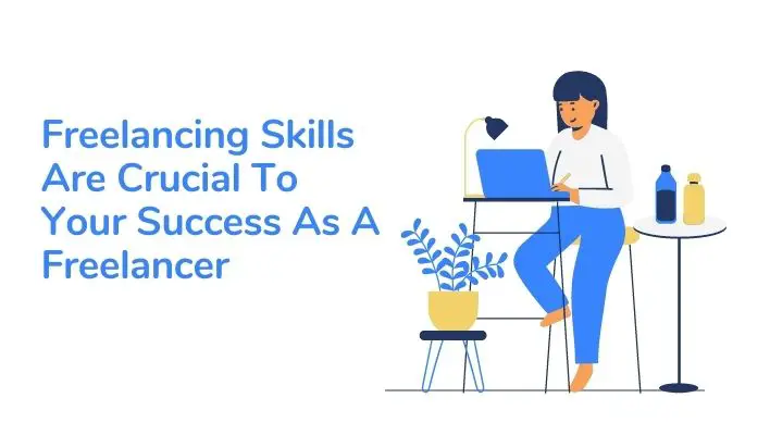 Freelancing Skills Are Crucial To Your Success As A Freelancer